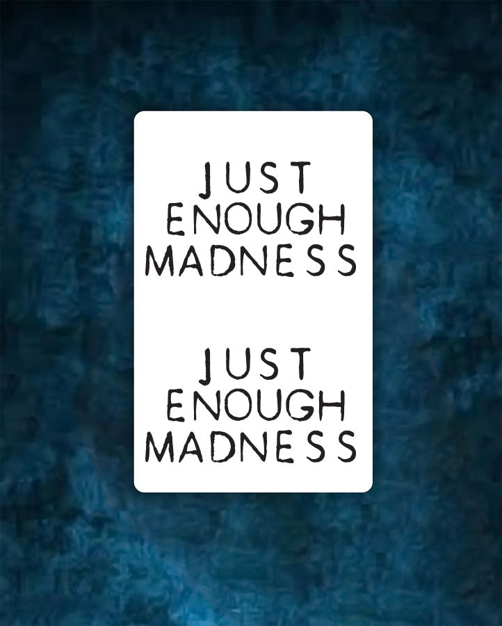 Just enough madness