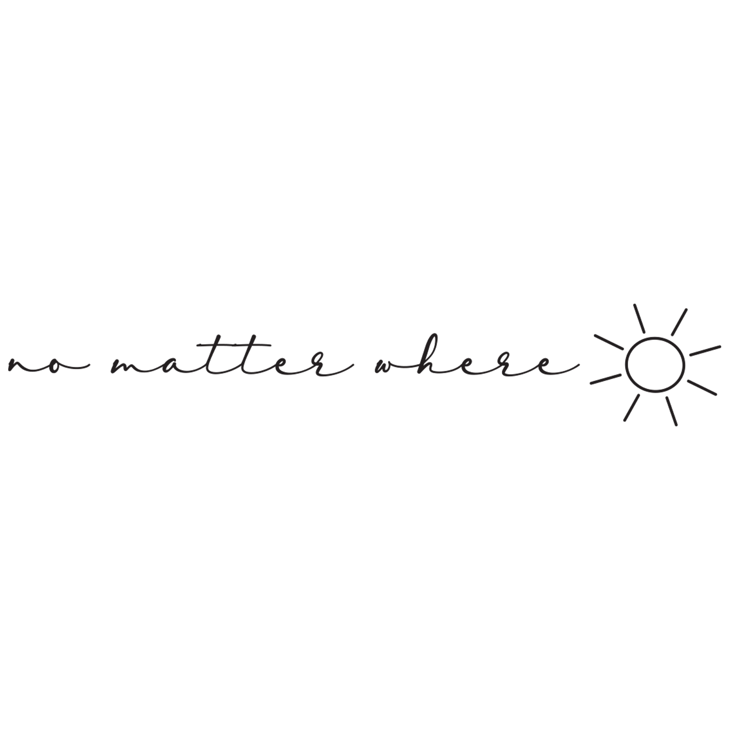 “no matter where” Tattoo